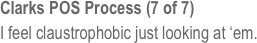 Clarks POS Process (7 of 7)
I feel claustrophobic just looking at ‘em.